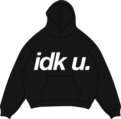 IDK U. Hoodie